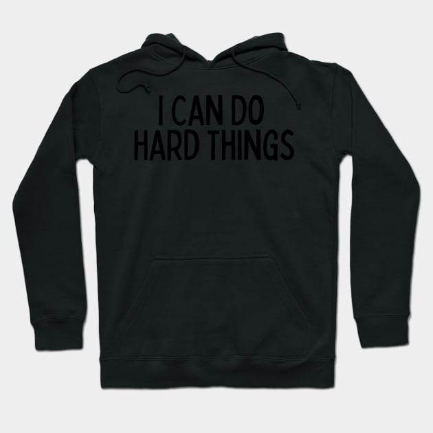 I Can Do Hard Things - Inspiring Quotes Hoodie by BloomingDiaries